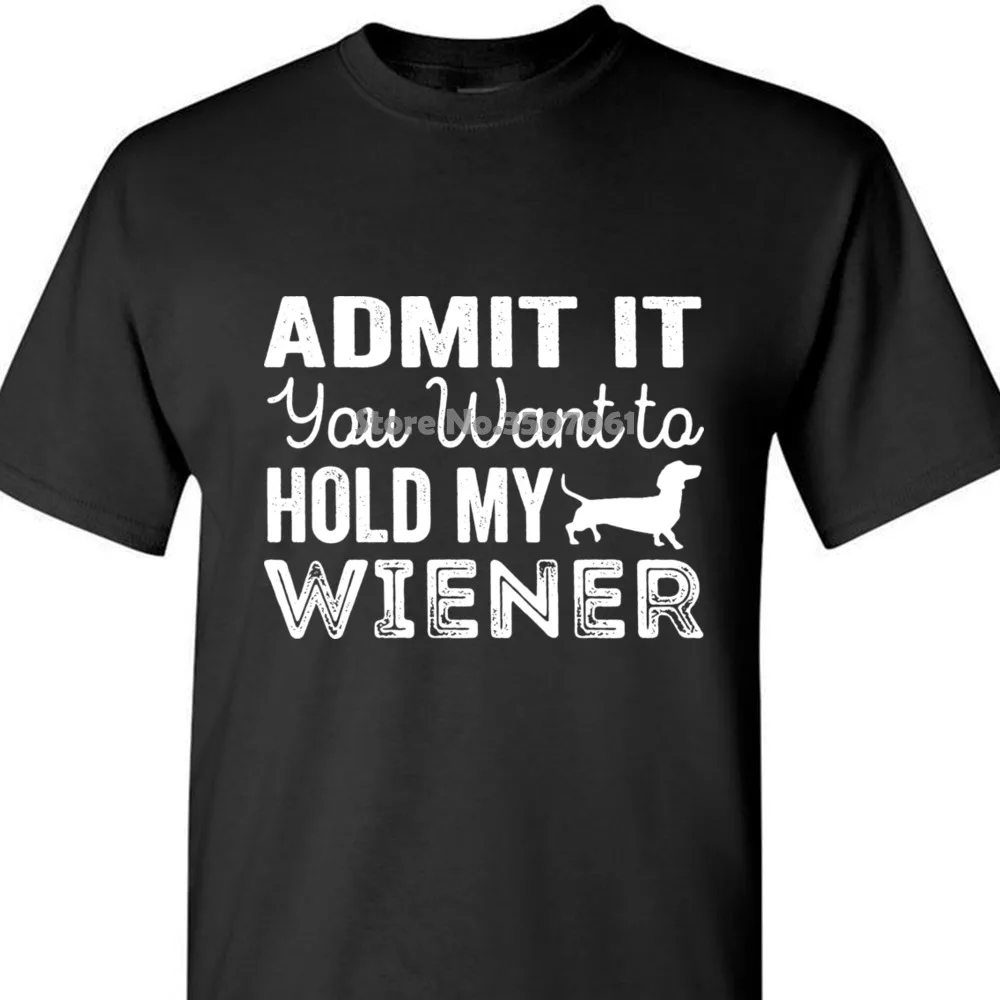 Летняя и зимняя новая модная футболка с надписью Add It You Want To Hold My Wiener забавная