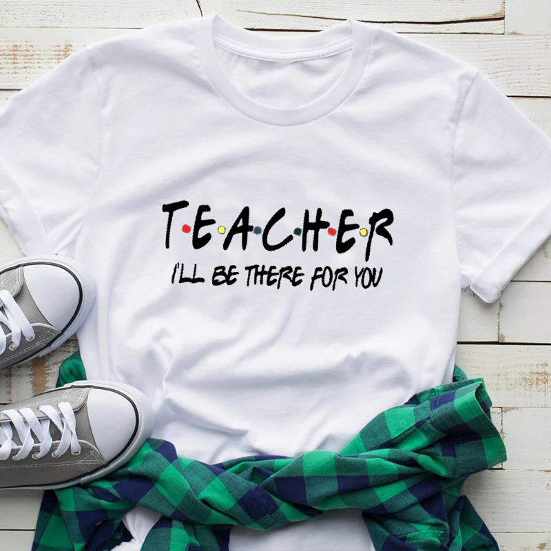 Teacher I'll There for You Teaching School Женская футболка унисекс хлопковая летняя футболка уличная Топ Футболка друзей размера плюс