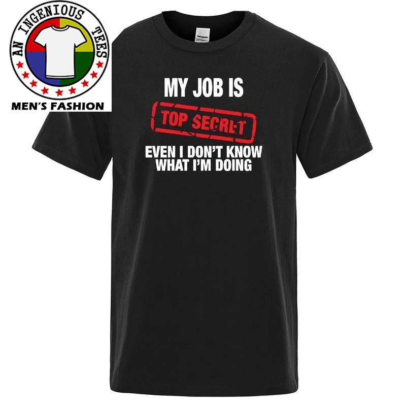 

Funny My Job Is Top Secret Top T Shirt Men Cotton Camisas Hombre Man T-Shirt Humour Hip Hop T-Shirt Casual Tops Mens Tee Shirt
