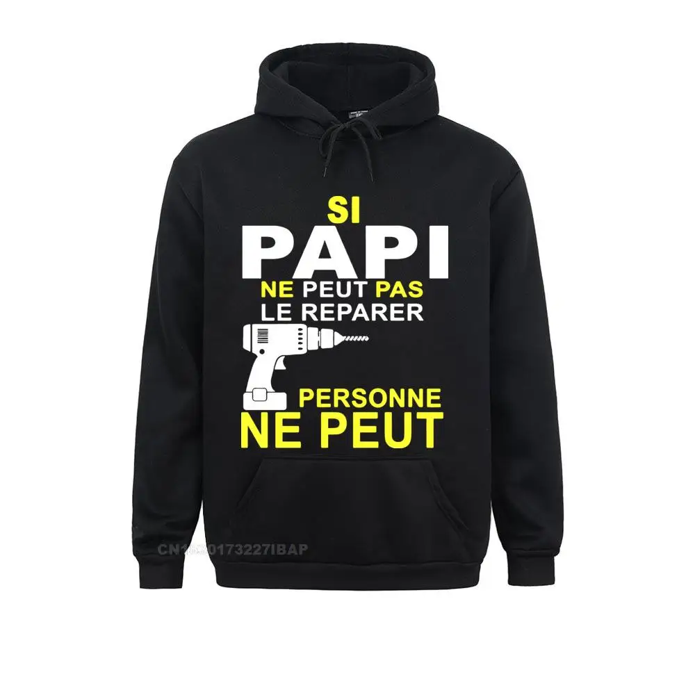 

Si Papi Ne Peut Pas Le Rparer Personne Ne Peut Hoodie Long Sleeve Funny Design Sportswear Aesthetic Tumblr Man Sweatshirt