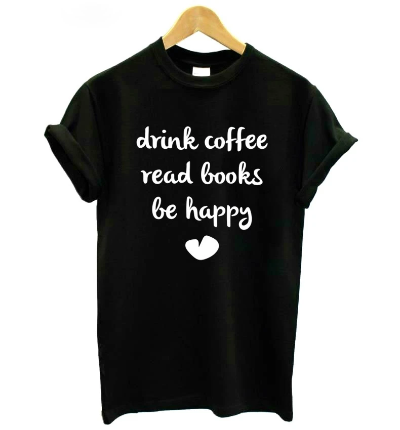 Футболка с надписью DRINK COFFEE READ BOOKS Be Happy повседневная хлопковая хипстерская