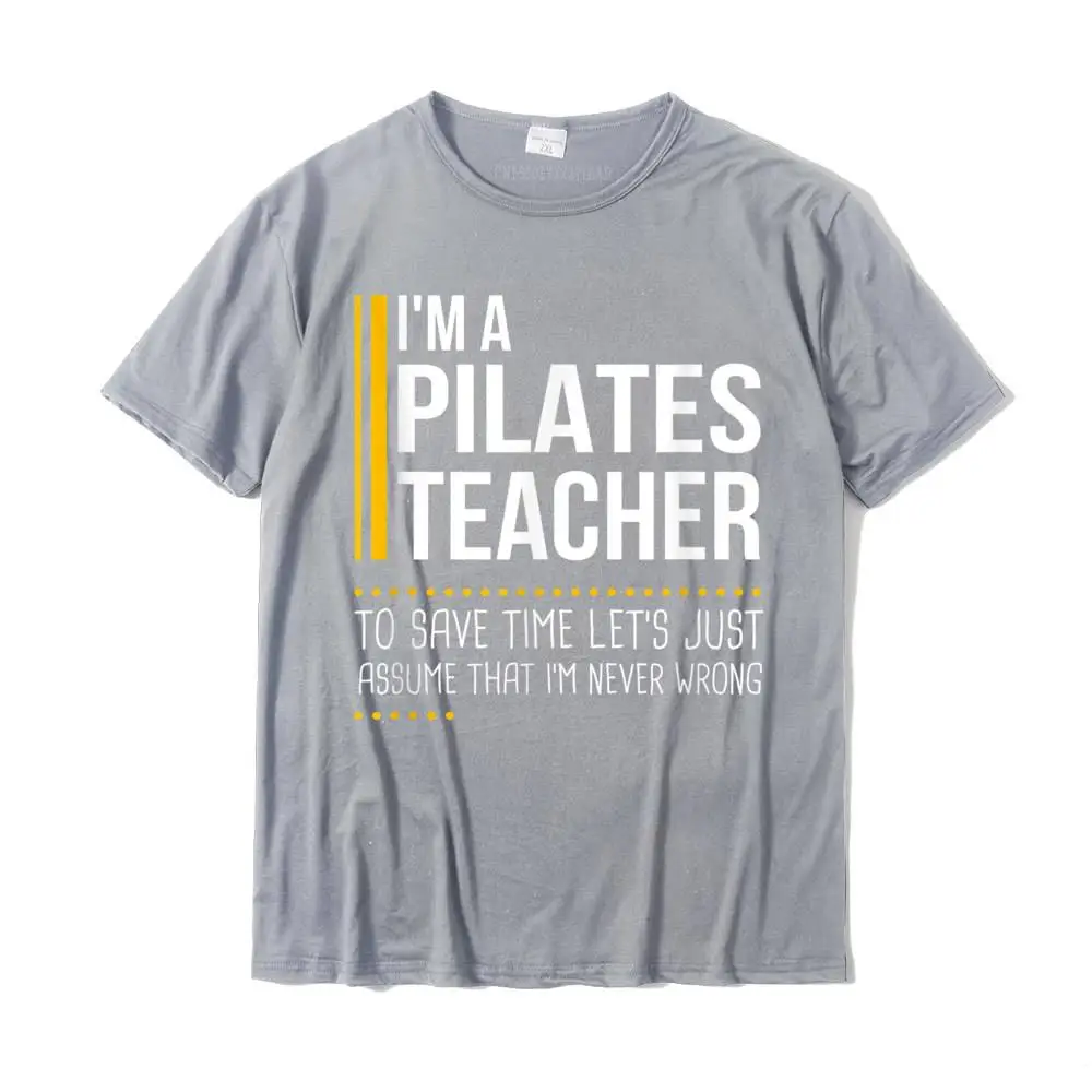 Comics 100% Cotton Hip hop Tops Tees Coupons Short Sleeve Mens Top T-shirts Casual Summer/Autumn T Shirt Crew Neck Save Time Lets Assume Pilates Teacher Is Never Wrong Funny T-Shirt__MZ15616 grey