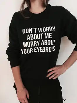 

New Arrival Top Don't Worry about Me Worry about Your Eyebrows Sweatshirt Black Crewneck for Women Fashion Sweatshirt