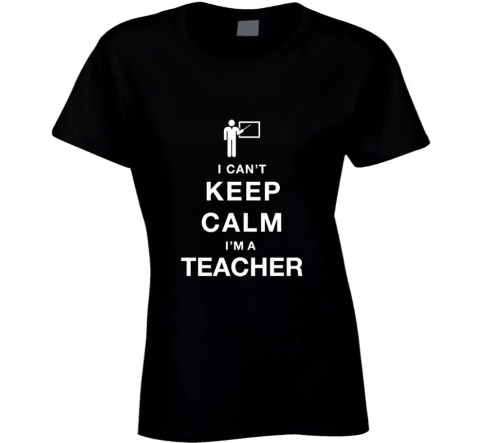 

I Can't Keep Calm I'm A Teacher - Funny T-Shirt Femme Hipster Brand Fashion Harajuku Kawaii Punk Tops Pinted T Shirt Cool