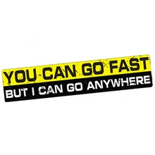 

Funny Waterproof Car Sticker Styling YOU CAN GO FAST I Go Anywhere Vinyl Decal Funny 4x4 Wrangler Offroad Fine Decal KK15x3cm