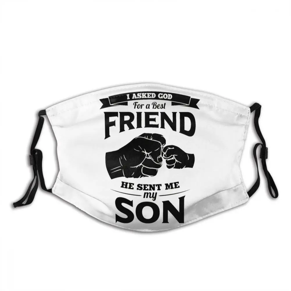 I Asked God For A Best Friend He Sentg Dad Gift Ideas Adult Dust Mask Graphic Daddy Gift Ideas Activated Carbon Filter Mask