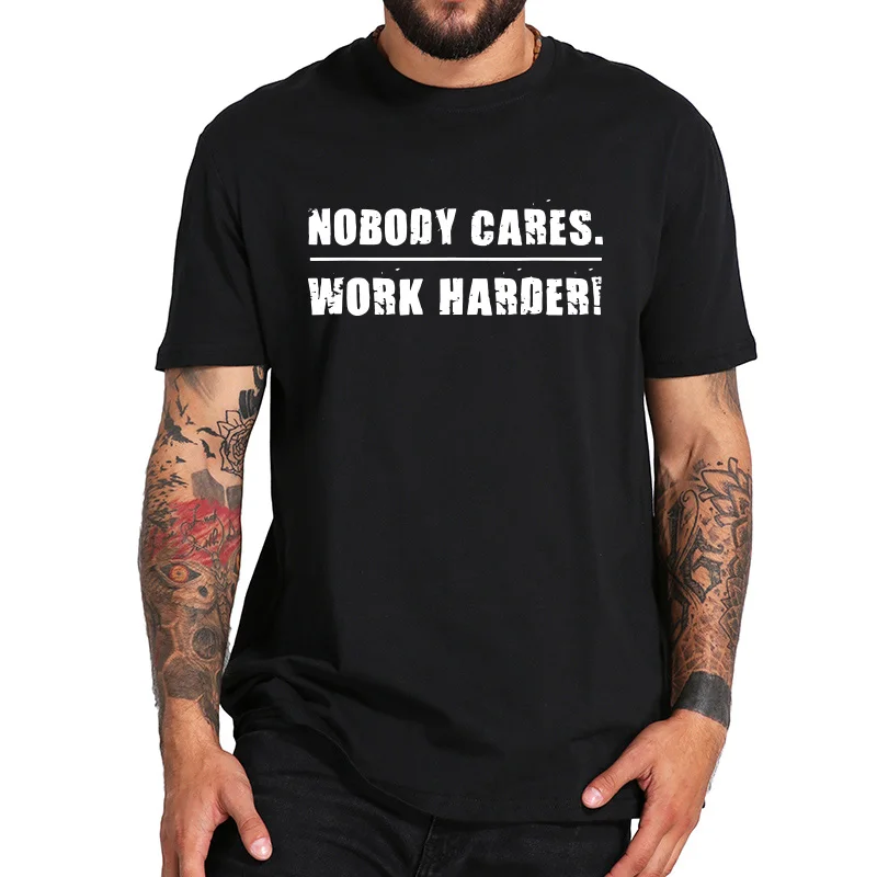 Хлопковая футболка с надписью «Nobody Cares Work Harder», Мотивационная футболка для фитнеса и тренировок, футболка для спортзала, европейский размер, высокое качество, топы из ткани