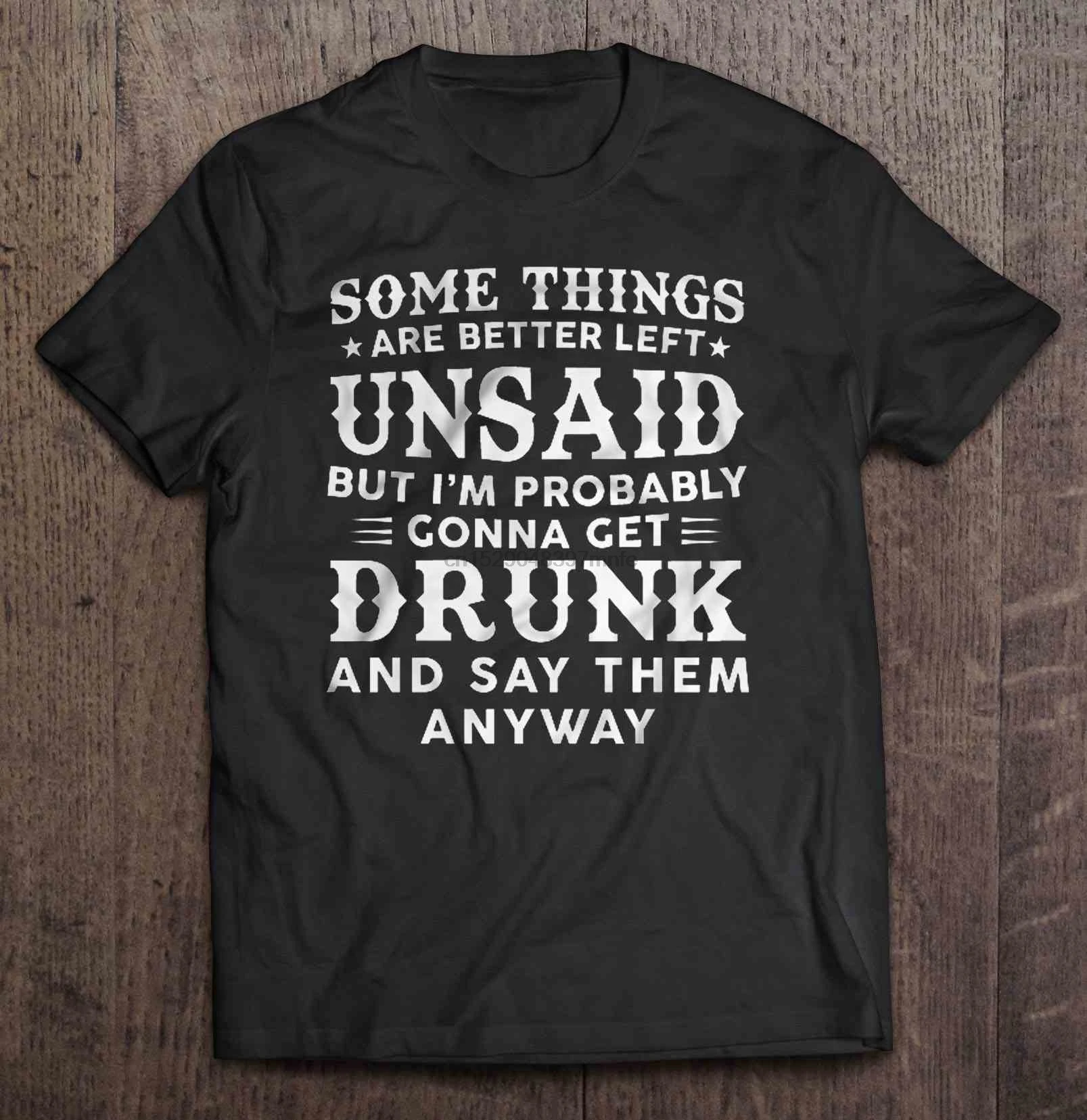 Men T Shirt Some Things Are Better Left Unsaid But I'm Probably Gonna Get Drunk And Say Them Anyway Women t-shirt | Мужская одежда