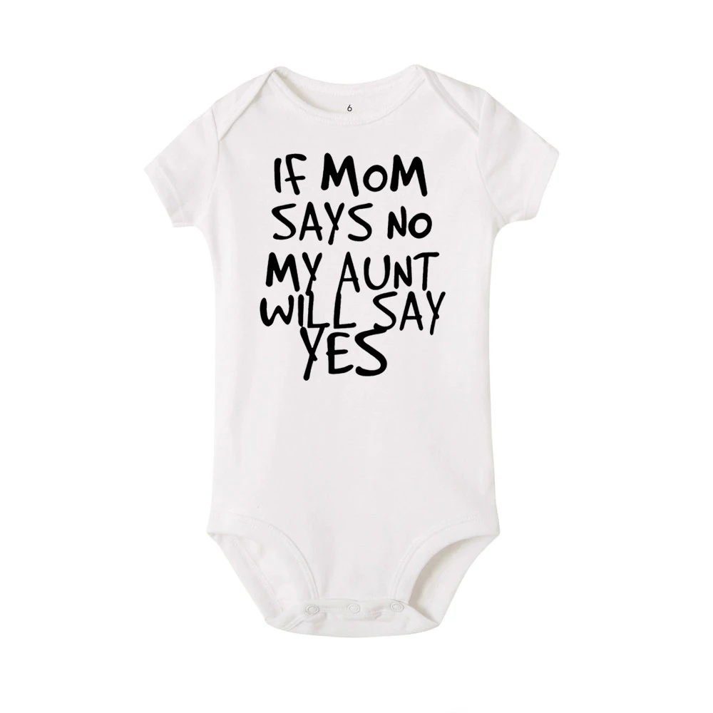 If Mom Says No My Aunt Will Say Yes Funny Newborn Baby Romper Infant Cotton Short Sleeve Baby Girl Boy New Born Clothes 0-24M