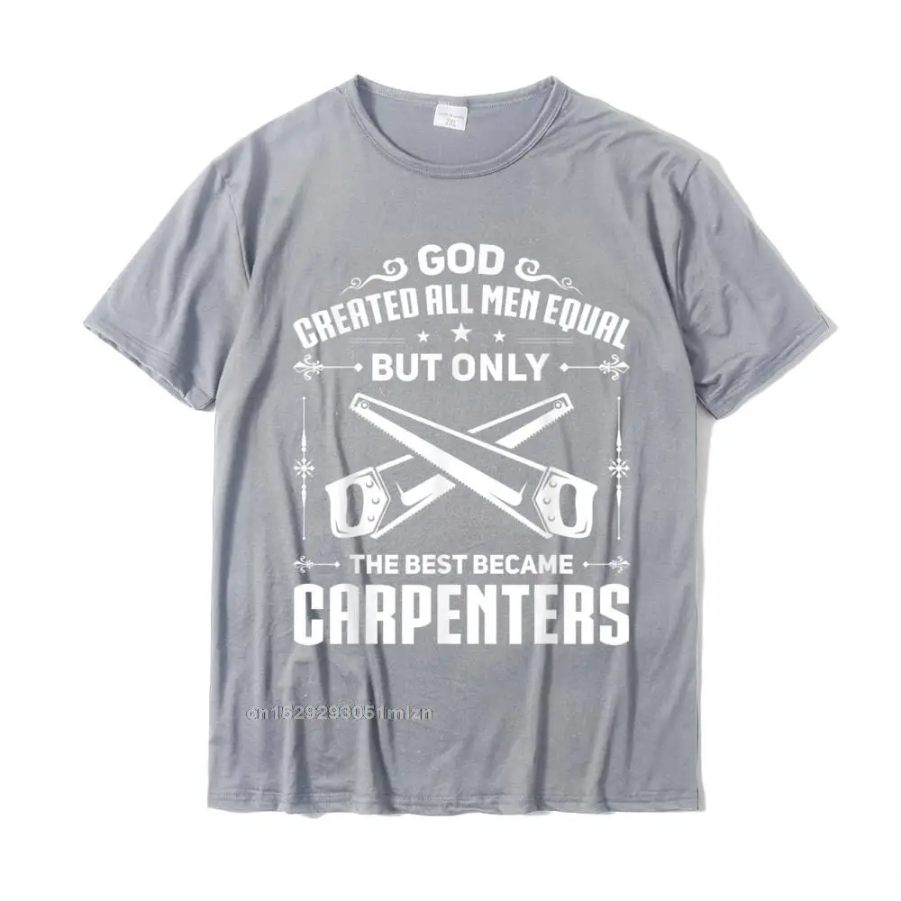 Birthday Normal Tees for Men Dominant Summer/Fall O Neck Pure Cotton Short Sleeve T-shirts Normal Tops Shirt Drop Shipping Mens Woodworking Joiner Carpenter The Best Became Carpenters T-Shirt__4839 grey