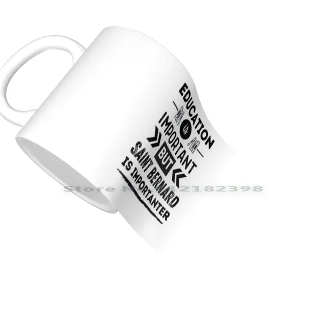 Is-Important-But-Saint-Bernard-Is-Importanter-Ceramic-Mugs-Coffee-Cups-Milk-Tea-Mug-Saint-Bernard.jpg_640x640.jpg