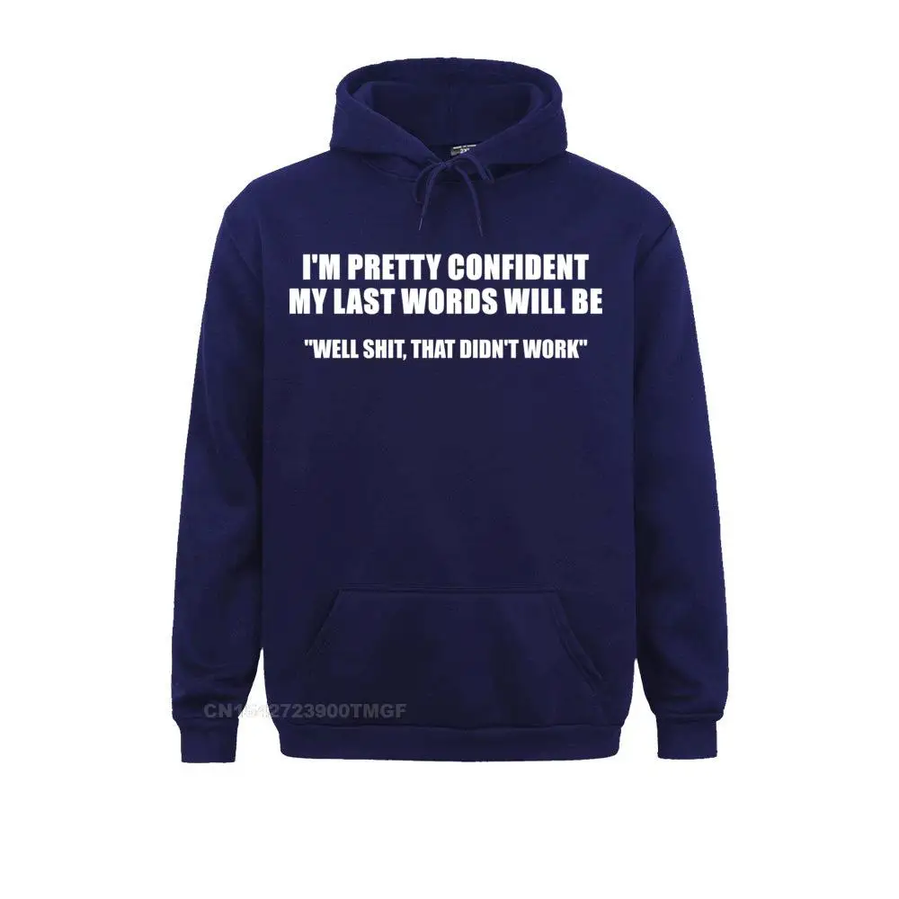 

Hoodies Sportswears Quot IM PRETTY CONFIDENT MY LAST WORDS WILL BE Quot Funny Student Sweatshirts Fitness Tight Fashion