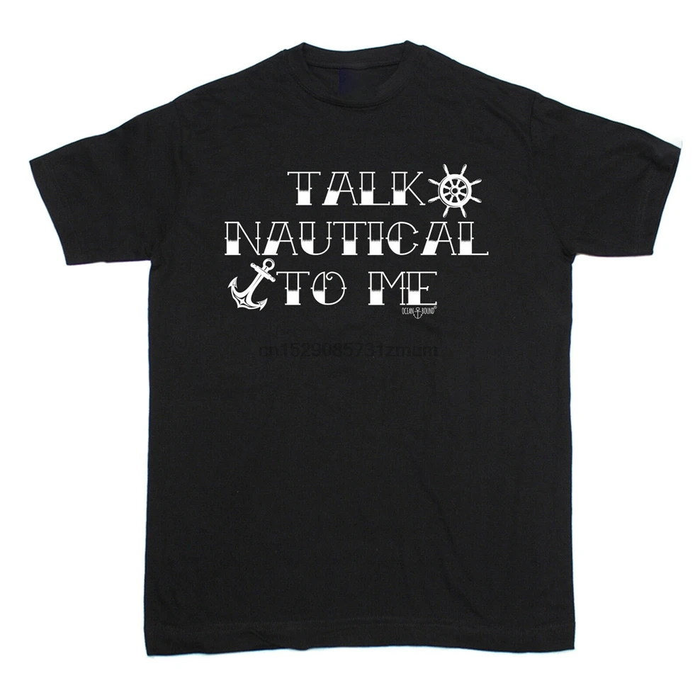 Talk Nautical To Me T-Shirt Yacht Sailing Boat Gear Tee Funny Gift Birthday Printing Apparel Shirt |