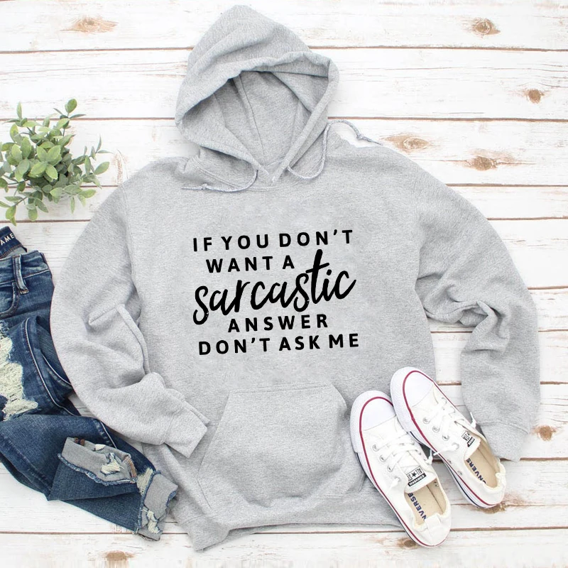 

If You Don't Want A Sarcastic Answer Don't Ask Me Hoody Funny Women Long Sleeve Tumblr Jumper Pullovers Hoddies