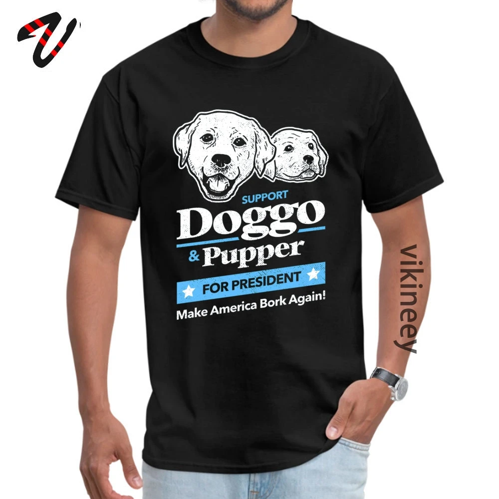 Doggo Pupper For President O-Neck T-shirts April FOOL DAY cosie Tops T Shirt Short Sleeve Fashionable 100% Cotton T-shirts Men Doggo Pupper For President 6544 black
