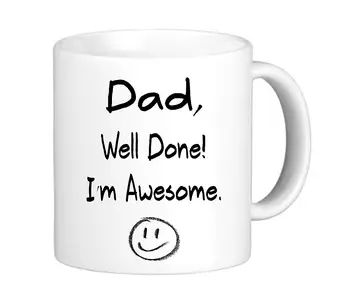 

Dad Well Done I'm Awesome Novelty Fathers Day Tea Coffee 11 Oz Mug Perfect Gift