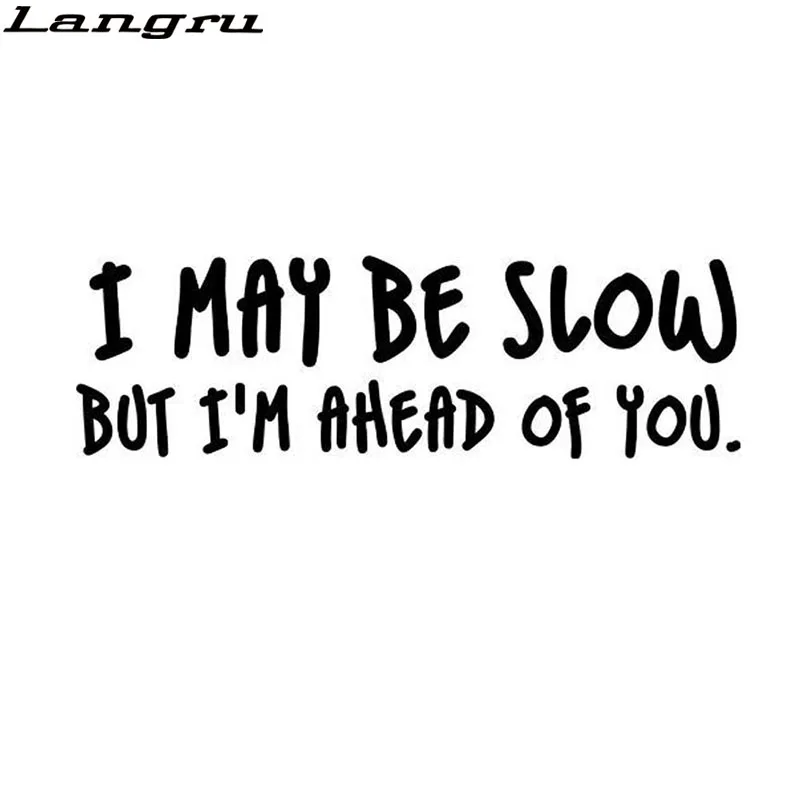 

Langru 20*6.1cm I May Be Slow But I'm Ahead Of You Car Decal Funny Vinyl Car Motorcycle Stickers Accessories Jdm