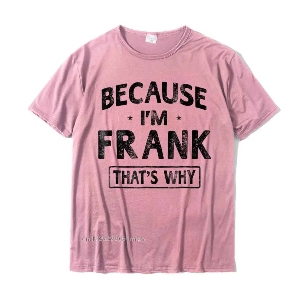  Summer Tees Oversized Short Sleeve Men T-shirts TpicOriginaltitle Casual Summer/Autumn T Shirts Crewneck Drop Shipping Mens Because Im Frank Shirt Funny Novelty Gift Name T shirt Men__3402 pink