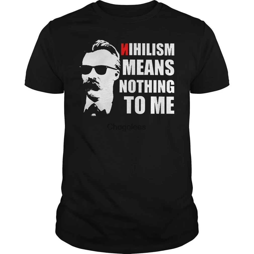 Funny Nietzsche Nihilism Means Nothing To Me Shirt |