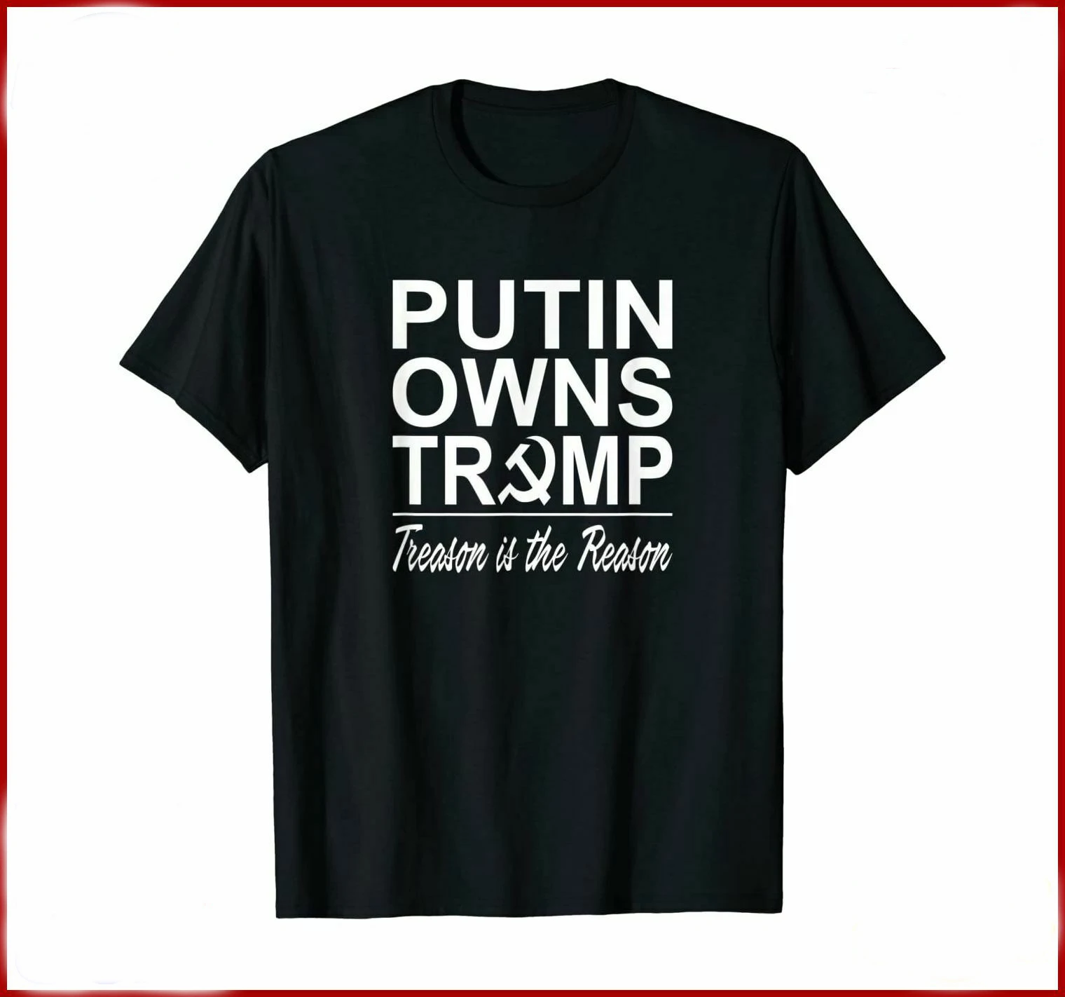 

Putin Owns Trump, Treason Is The Reason. Funny Slogans T-Shirt. Summer Cotton Short Sleeve O-Neck Unisex T Shirt New S-3XL