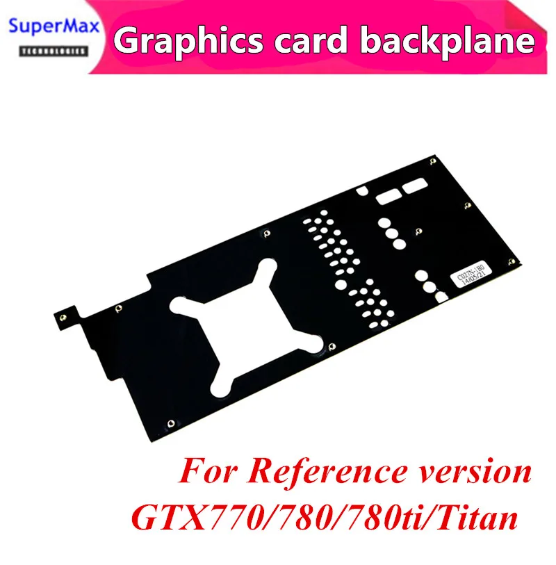 

High-quality backplane for reference version GTX770/GTX780/GTX780Ti/GTX TITAN graphics card metal backplane 1pcs