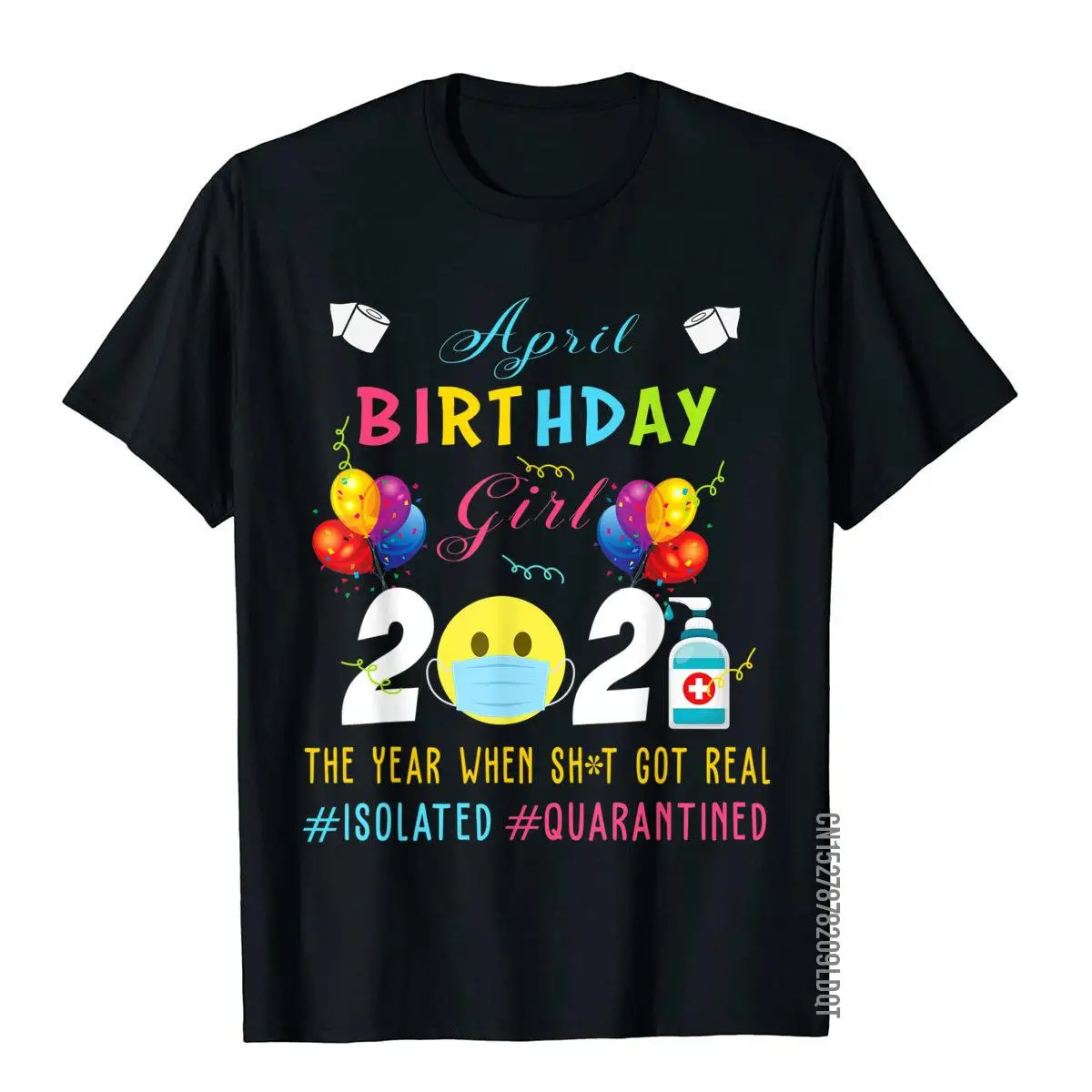 Funny Quarantined April Girl Birthday 2021 Funny Birthday T-Shirt__B5370black
