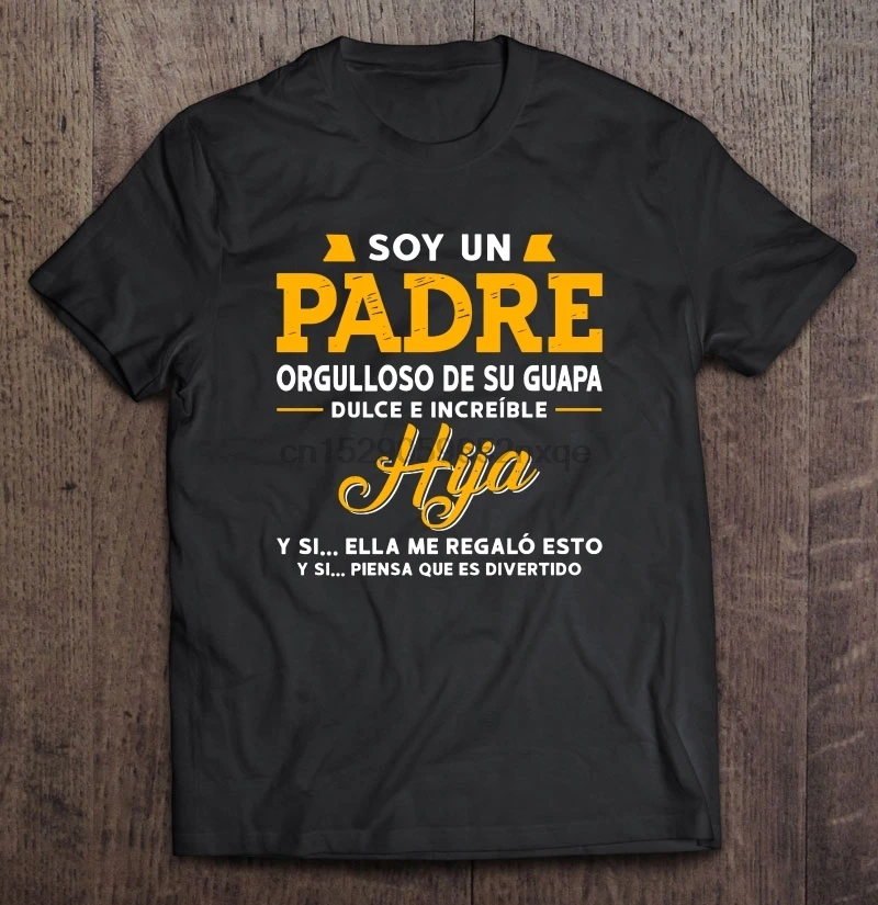 

Men Funny T Shirt Fashion tshirt Soy Un Padre Orgulloso De Su Guapa Dulce E Increible Hija Black Version Women t-shirt
