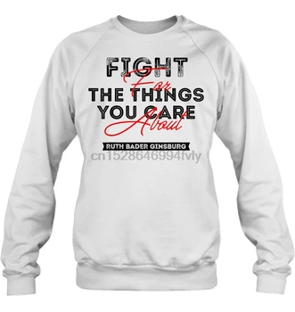 

Fight For The Things You Care About Ruth Bader Ginsburg White Version Streetwear men women Hoodies Sweatshirts