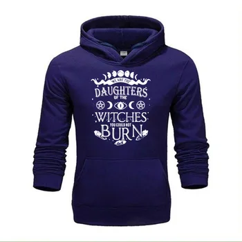 

2019 new Mens We are The Daughters of The Witches You Couldnt Burn Shirt Cotton Ladies XS-4XL men hoodies