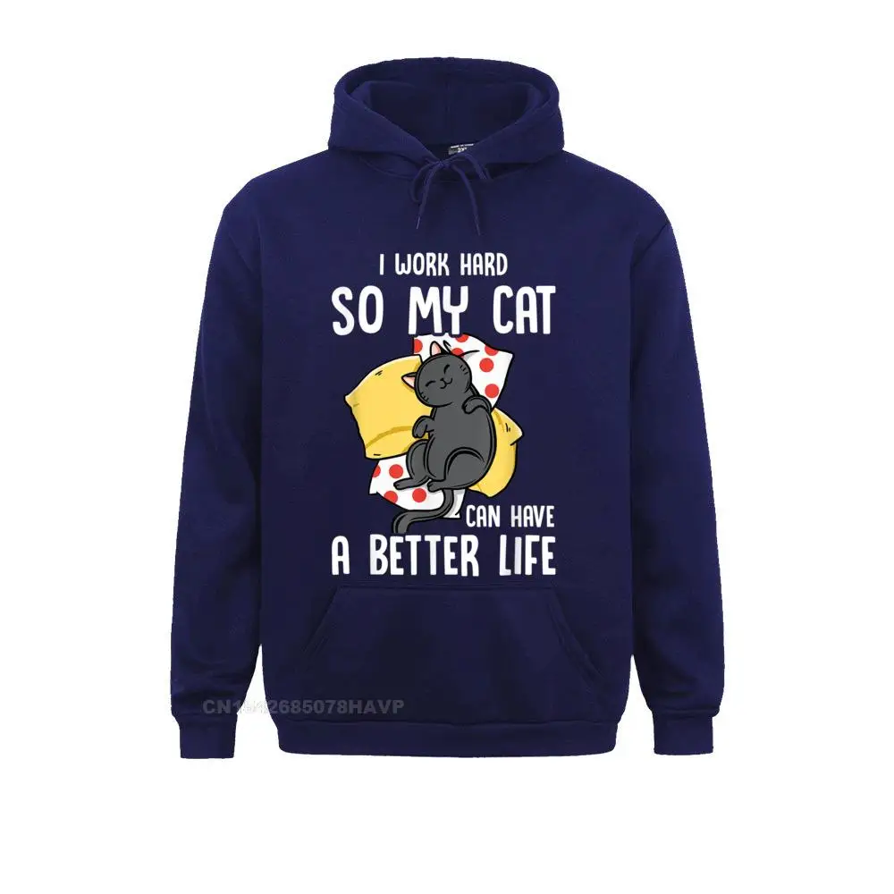 I Work Hard So My Cat Can Have A Better Life - Cat Lover T-Shirt__A9776 Sweatshirts Casual Long Sleeve Oversized  Hoodies Sportswears for Men Summer I Work Hard So My Cat Can Have A Better Life - Cat Lover T-Shirt__A9776navy