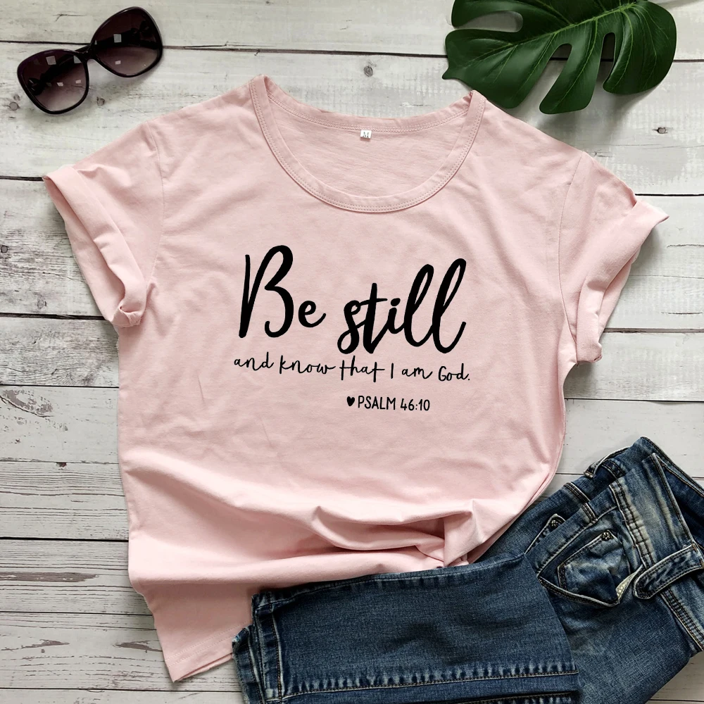 Be Still And Know That I Am God футболка унисекс женская Религиозная Христианская футболка Повседневная летняя Библейская вера стих Графический Топ тройник