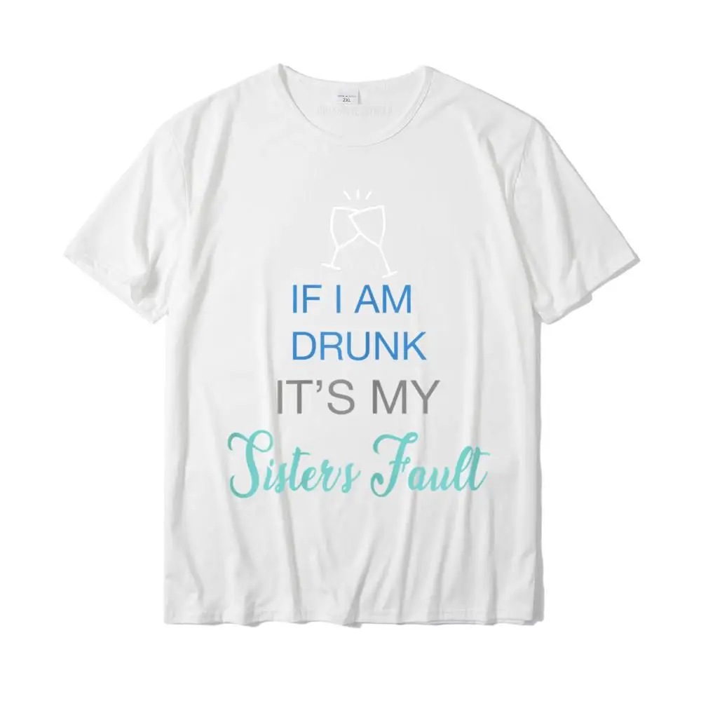 O-Neck Comics Cotton Fabric Men's T Shirts Funny Short Sleeve Tops Tees Funny Geek T-Shirt Top Quality Womens Drinking Tee If Im Drunk it is my Sister's Fault Funny T-Shirt__MZ17412 white