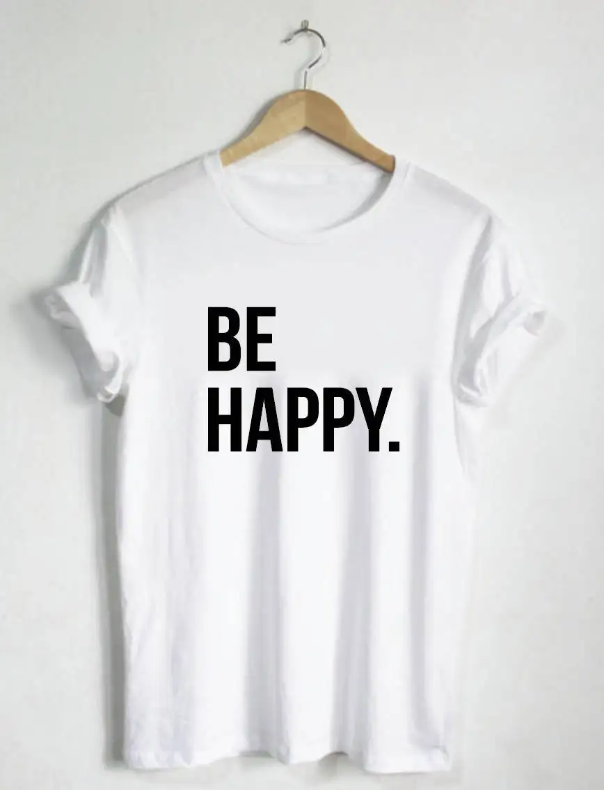 Футболка с надписью Be Happy рубашки унисекс женские футболки мужская рубашка