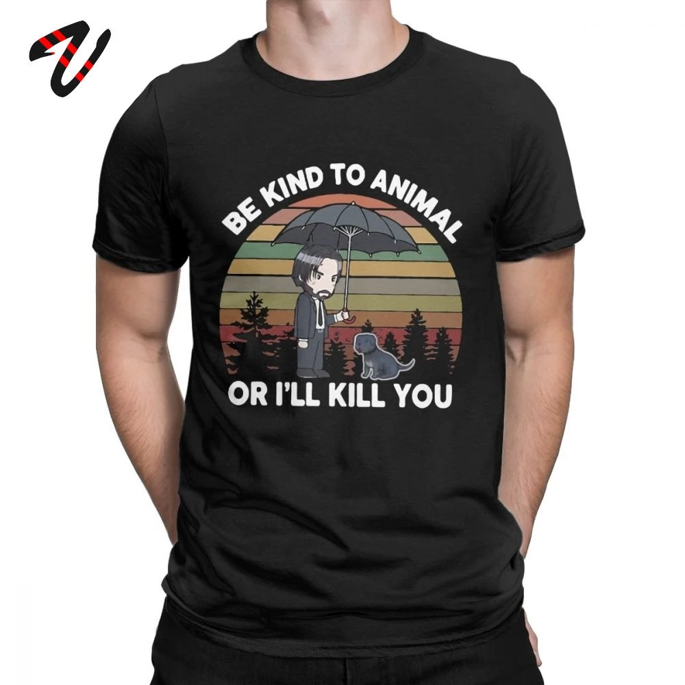 

Funny Design Men's T-Shirt John Wick T Shirt Be Kind To Animals Or I'll Kill You Novelty Cotton Tee Shirt Graphic Print Clothing