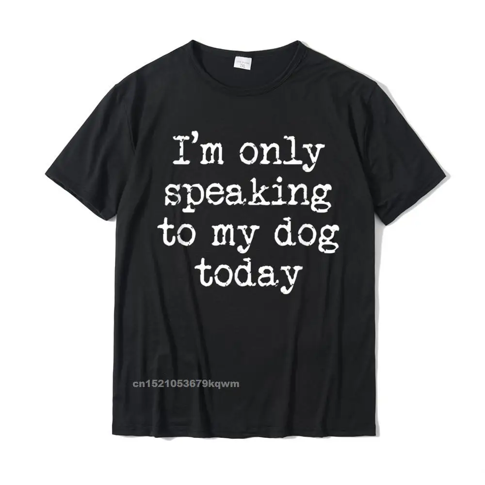 Забавные футболки с надписью Only To My Dog Today | Мужская одежда