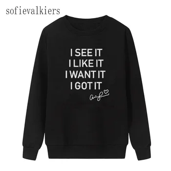 

I See It I Like It I Want It I Got It Sweatshirt Women Ariana Grande 7 Rings Pullover Hoodies Harajuku Streetwear Drop Shipping