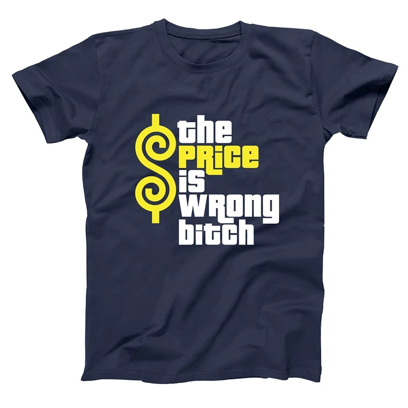 

PRICE IS WRONG BITCH T-shirts Men/Women Cotton Tops Tees Print T shirt Men loose T-shirt Homme Fashion Tshirts Plus Size XS-3XL