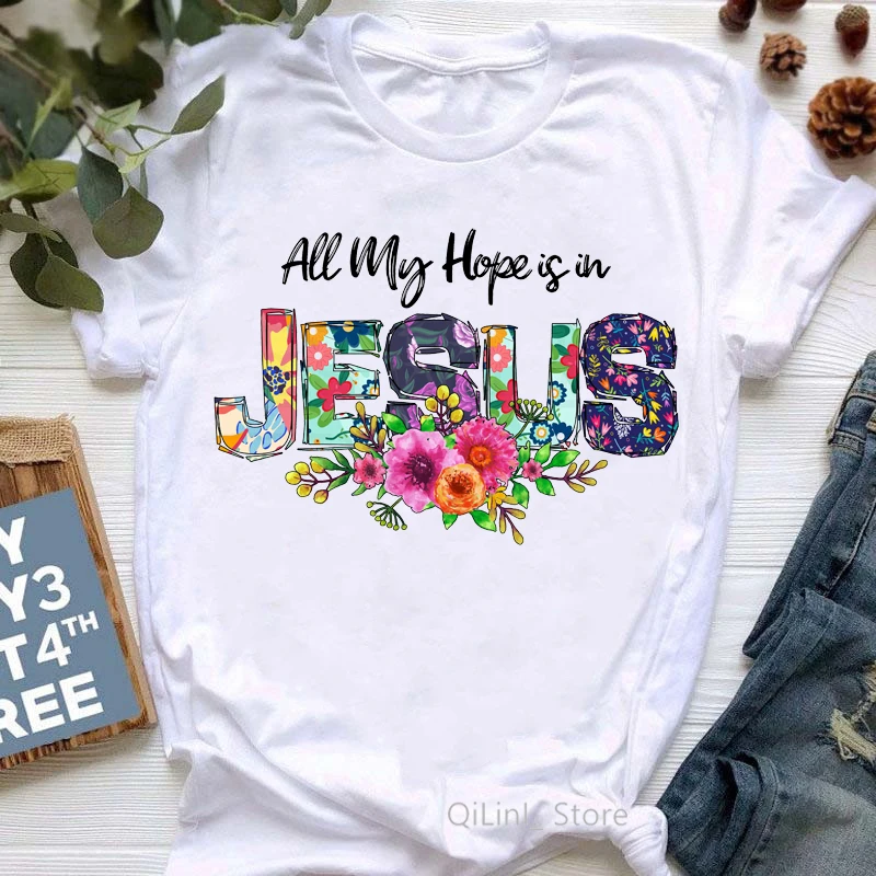 

All My Hope Is In Jesus Graphic Print T-Shirt Women/Girls Flowers Tshirt Female Summer Fashion Tee Shirt Femme Streetwear