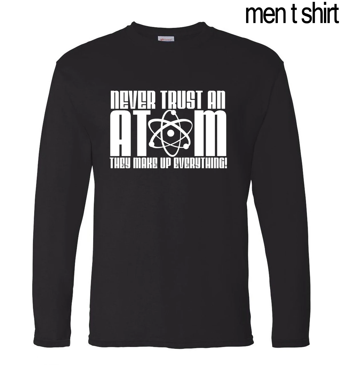 Never Trust an Atom They Make Up All, новинка, весенние хлопковые мужские футболки с длинным рукавом, футболка для мужчин для взрослых