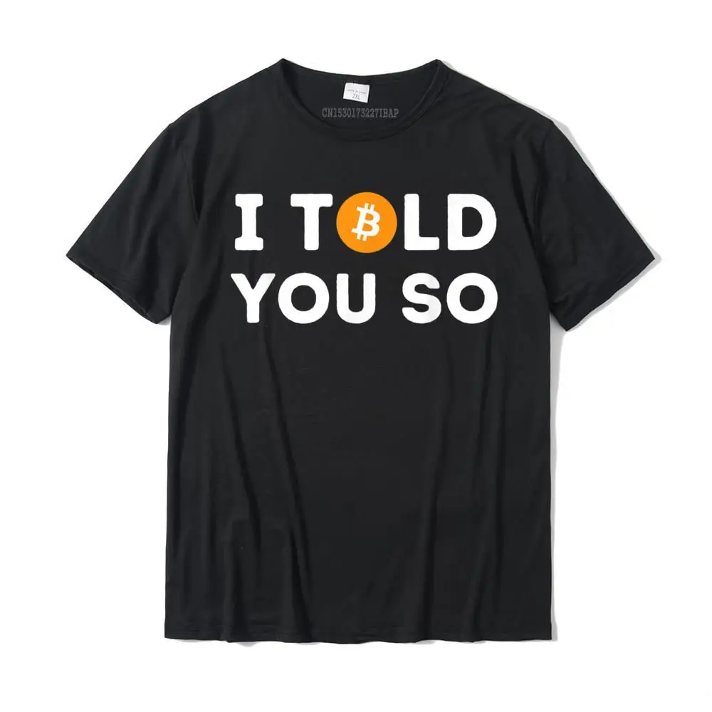 

I Told You So Funny Crypto Trader BTC Bitcoin Investor T-Shirt Camisas Slim Fit Men T Shirt Simple Tops & Tees Cotton Party