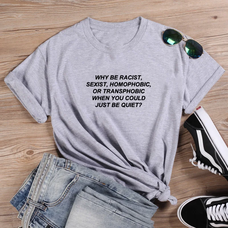 Why Be Racist рубашка Забавные футболки Женская Футболка свободная Camiseta Mujer футболка с коротким рукавом Хлопковая