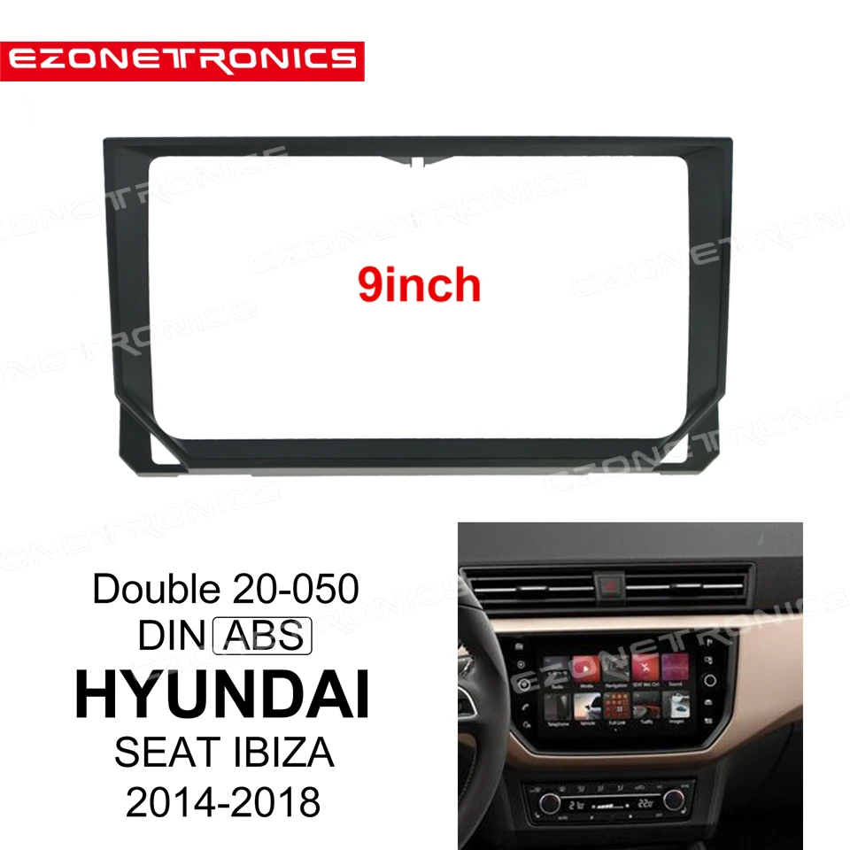 

2Din Car DVD only Frame Audio Fitting Adaptor Dash Trim Facia Panel 9inch For Hyundai SEAT IBIZA 2014-18 Double Din Radio Player