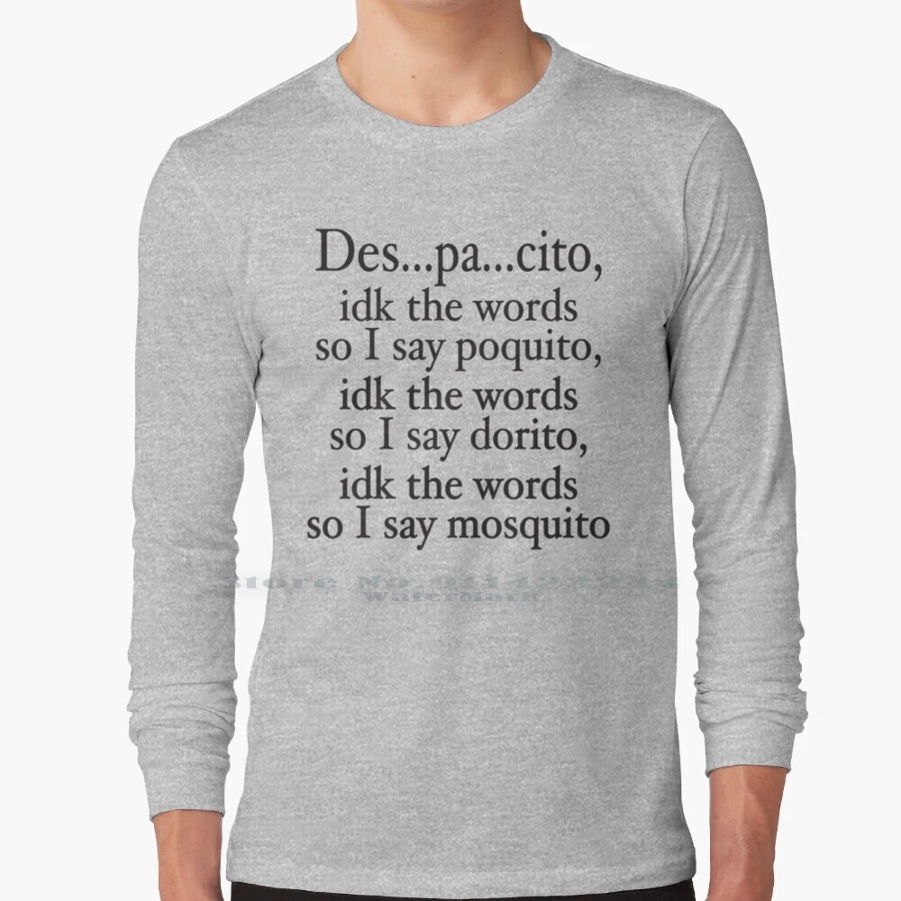 Idk The Words Long Sleeve T Shirt Tee Des Pa Cito Despacito Misheard Lyrics  Funny Lyrics Meme Funny Meme Despacito Meme - Tailor-made T-shirts -  AliExpress