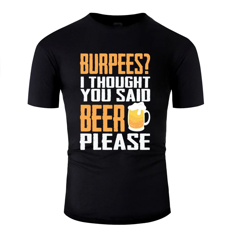 Изготовленный На Заказ burpees? Я думаю, вы сказали, что пиво, пожалуйста, забавная футболка, одежда, мужская футболка, Веселый Harajuku, наивысшего качества