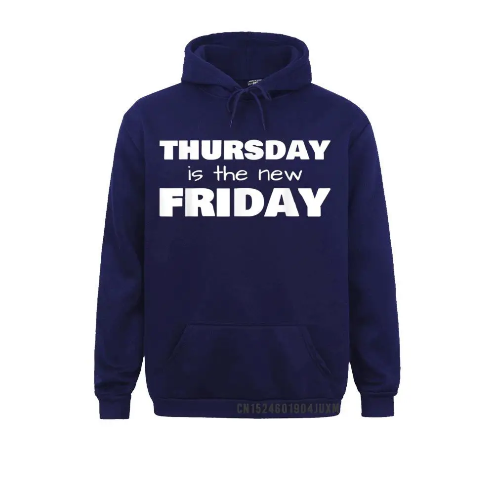 Thursday is the new Friday T-Shirt__48 High Quality Casual Sweatshirts  Long Sleeve Hoodies for Men Hoods Mother Day Thursday is the new Friday T-Shirt__48navy
