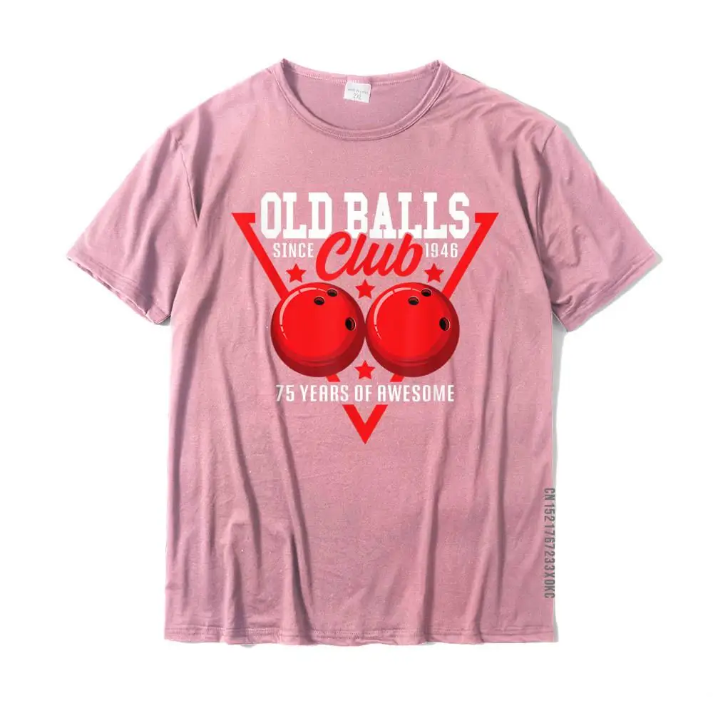 Crazy Personalized NEW YEAR DAY 100% Cotton Crewneck Men T Shirt Funny Sweatshirts Rife Short Sleeve Tshirts Free Shipping 75th Birthday I 1946 Old Balls Club I Sport Bowling Ball T-Shirt__MZ20502 pink