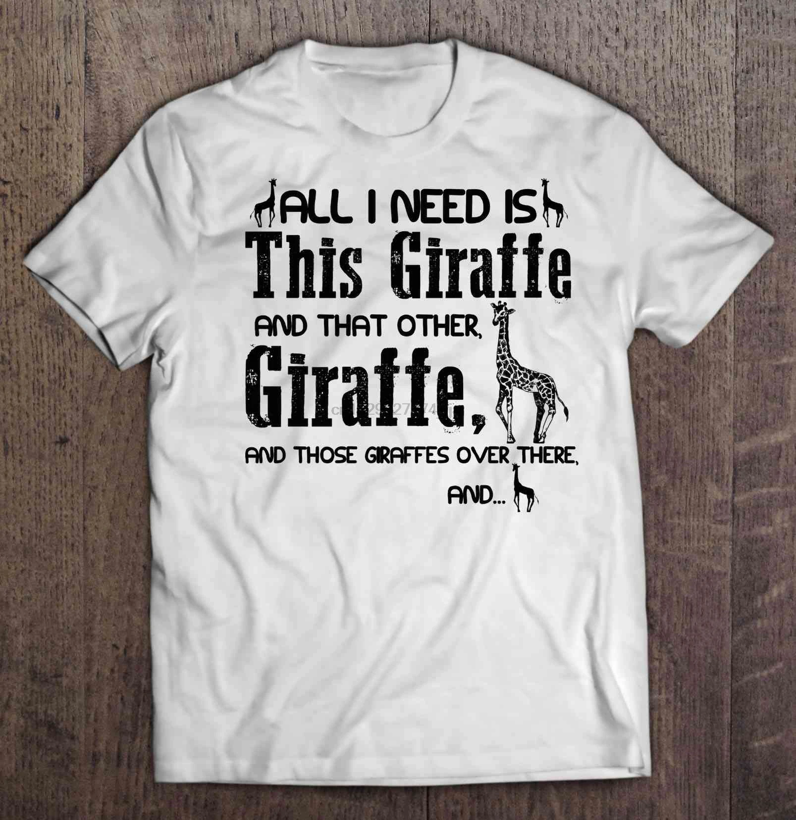 

Men T ShirtAll I Need Is This Giraffe And That Other Giraffe And Those Giraffes Over There And Women t-shirt