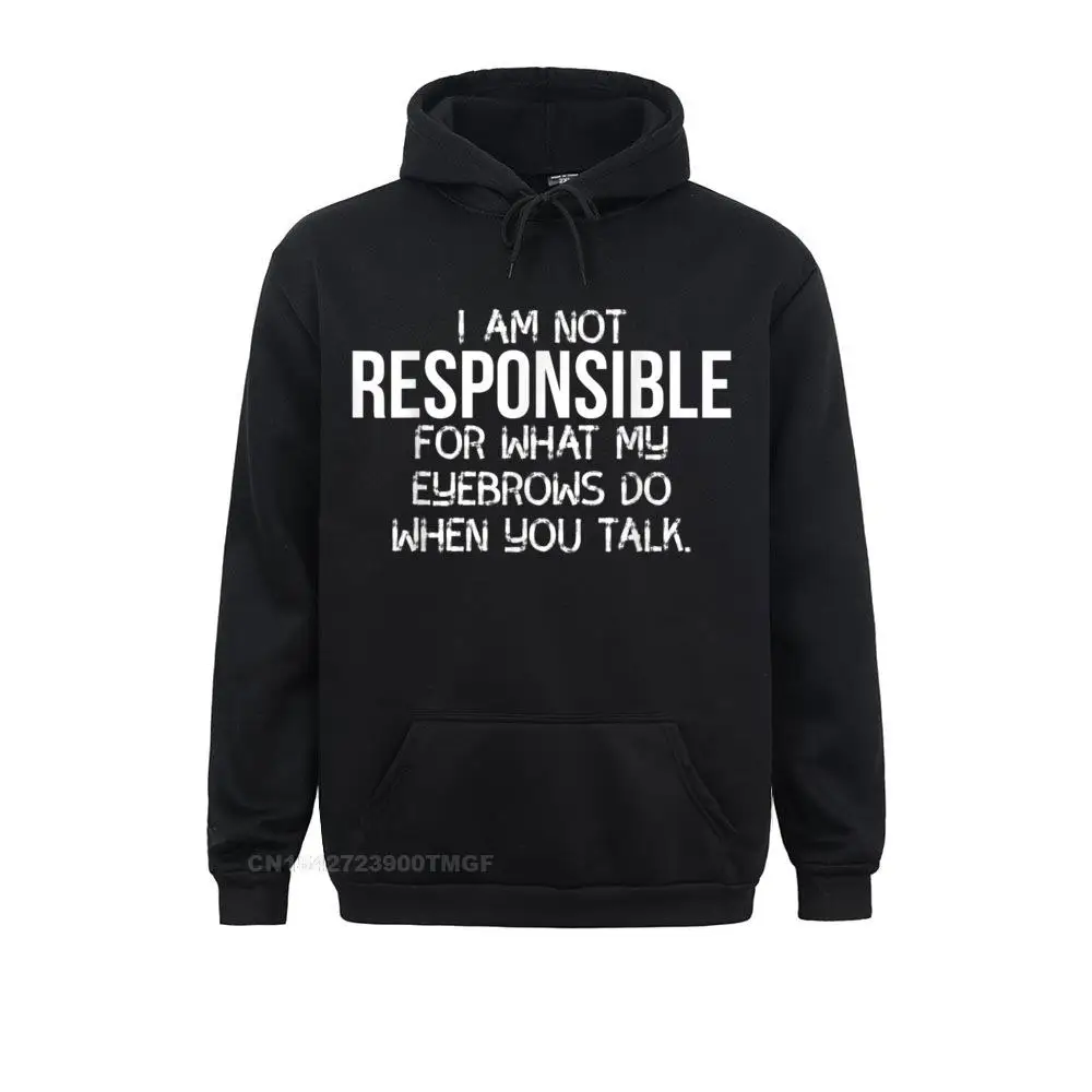 Not Responsible What Eyebrows Do When You Talk T-Shirt__17738 April FOOL DAY  Hoodies Long Sleeve Classic Sportswears New Arrival Sweatshirts Not Responsible What Eyebrows Do When You Talk T-Shirt__17738black