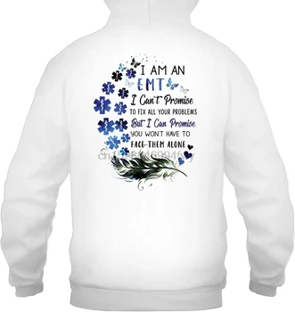 

I Am A EMT I Can Not Promise To Fix All Your Problems White Back Version Women Streetwear men women Hoodies Sweatshirts