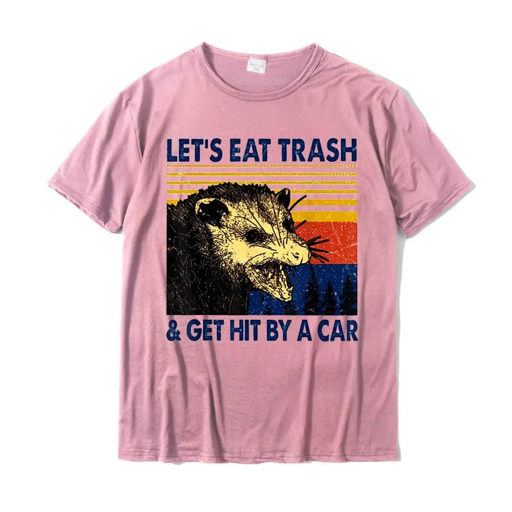 Customized Birthday Crew Neck Tshirts VALENTINE DAY Tops T Shirt Short Sleeve for Men Funny 100% Cotton Comics T-shirts Let's Eat Trash And Get Hit By A Car Trash Panda T-Shirt__MZ14802 pink